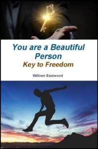 YOU ARE A BEAUTIFUL PERSON - Key to Freedom, By William Eastwood