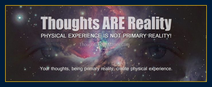 Thoughts are reality