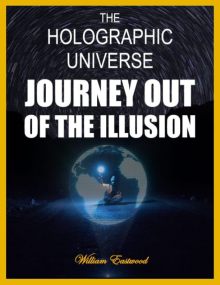The Holographic Universe - Journey Out of the Illusion