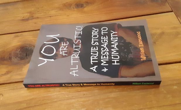 You Are Altruistic - A True Story and Message for Humanity 25 Books by William Eastwood