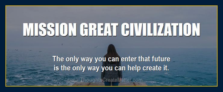 Thoughts form matter introduces: Mission great civilization.