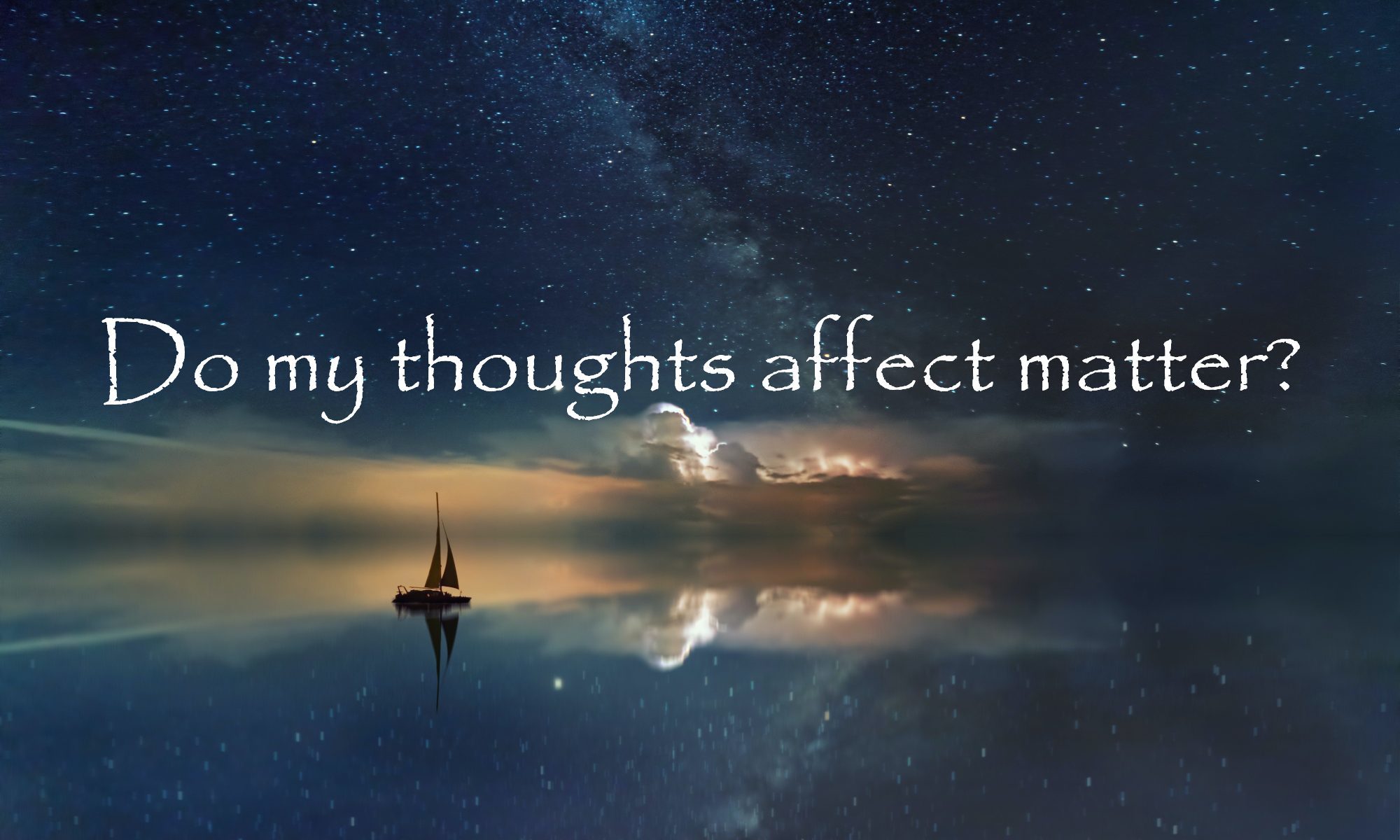 do-my-thoughts-affect-matter-can-my-thoughts-change-my-reality