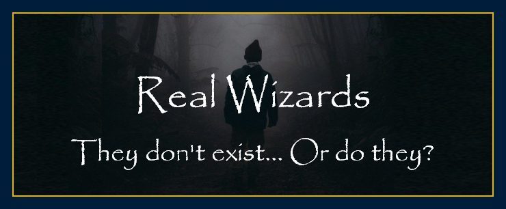 Real wizards dont exist or do they people who manifest good for humanity