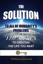 Thoughts form matter presents: The Solution by William Eastwood.