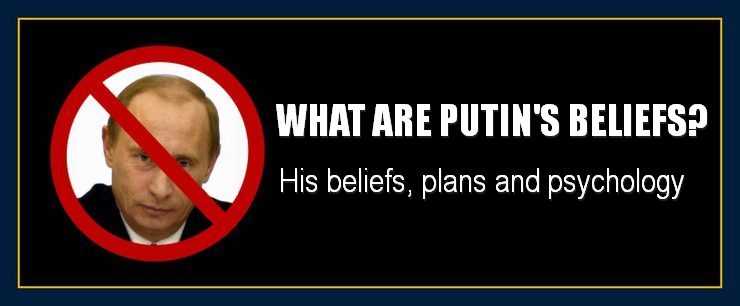 what-are-is-putins-plans-intents-motive-beliefs-psychology