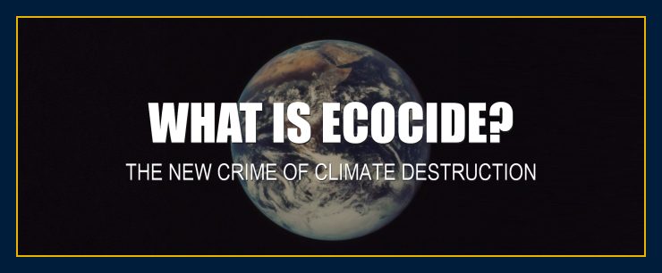 What Ecocide international environmental crime climate destruction