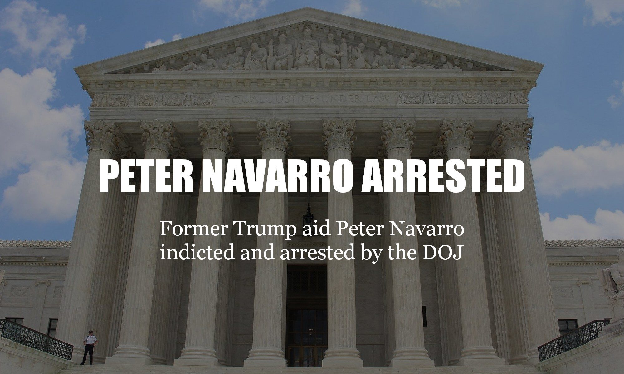 Trump Aid Indicted & Arrested: Peter Navarro Whitehouse Aid, Issued Warrant by Feds today
