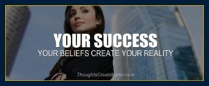 your beliefs create your reality