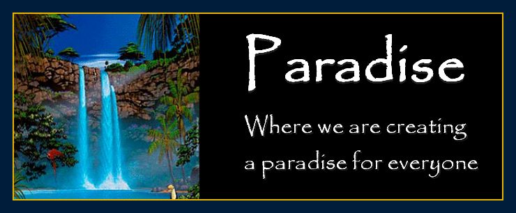 Thoughts form matter presents paradise for everyone.