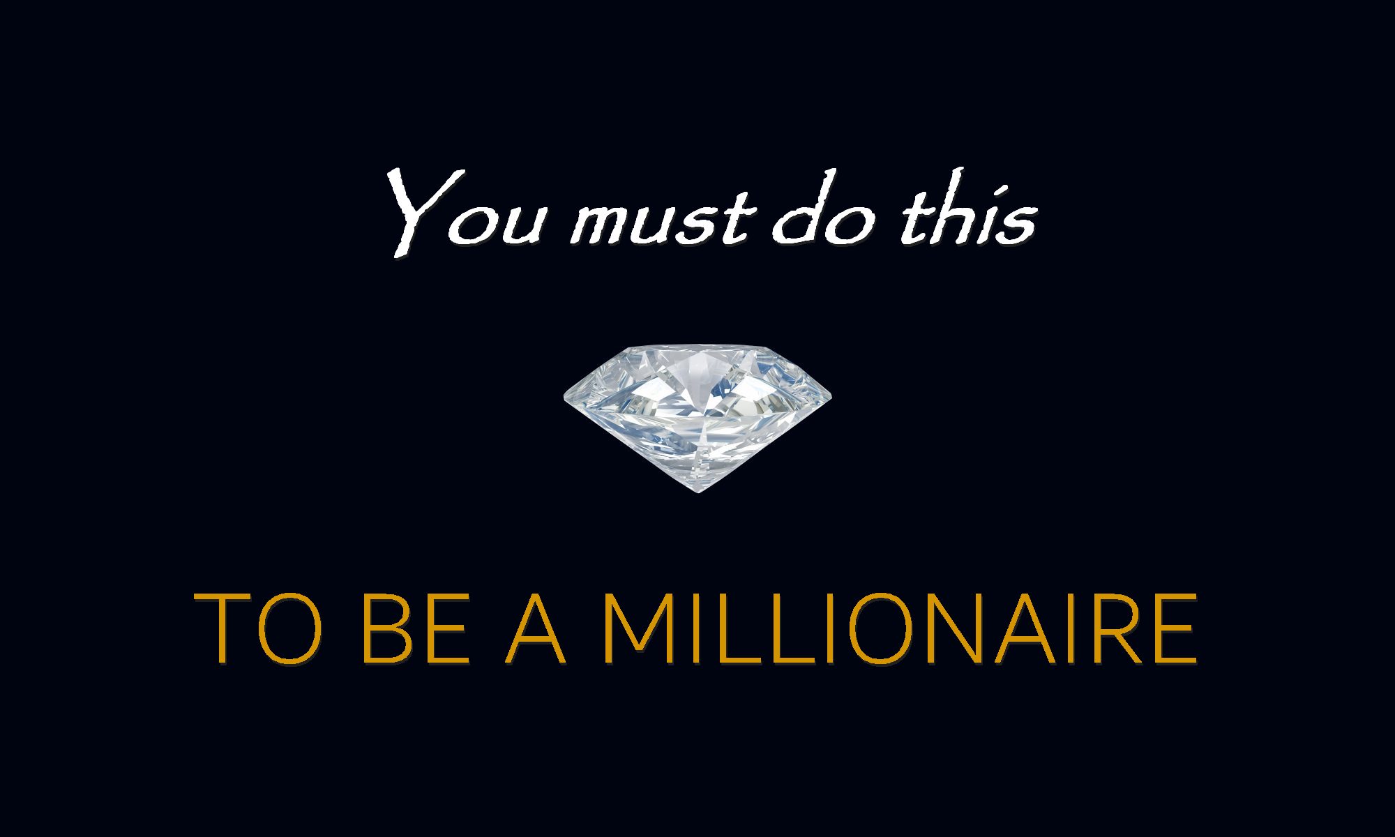 Why Aren't I a Millionaire Yet? To Be a Rich, Wealthy and Successful Person, You Must Do This!