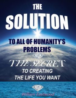 Thoughts form matter presents The Solution ebook by William Eastwood EN