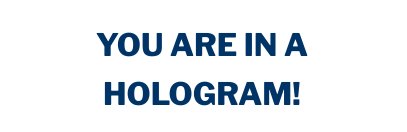You are in a hologram made of consciousness hi
