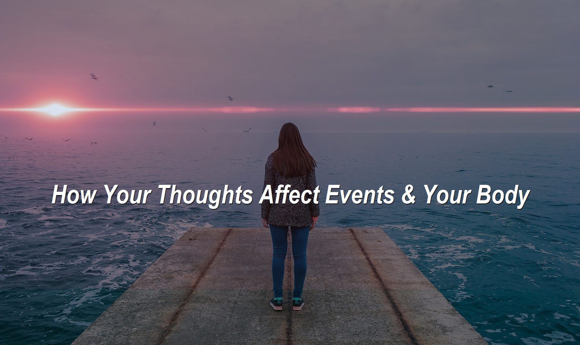 How Your Thoughts Affect Events, Your Body, Health Appearance Vitality