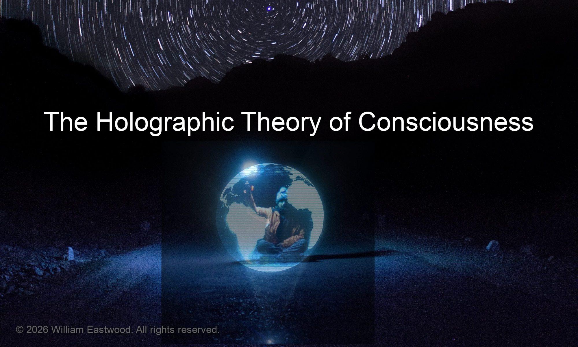 THE HOLOGRAPHIC UNIVERSE: William Eastwood True Story