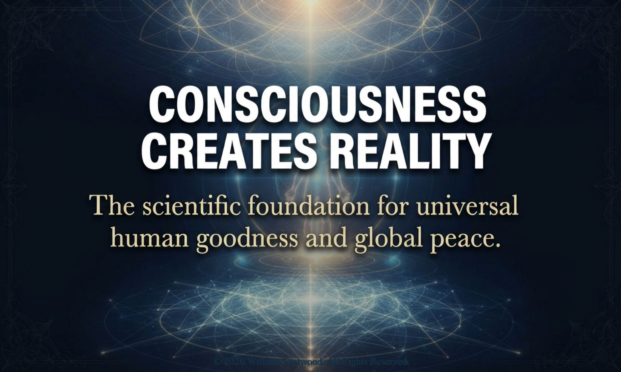 An authoritative feature image for the article "ARE PEOPLE GOOD?" against a dark blue holographic background. Large white text at the top reads, "CONSCIOUSNESS CREATES REALITY". Smaller, elegant cream-colored text below reads, "The scientific foundation for universal human goodness and global peace."